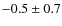 $-0.5 \pm 0.7 $
