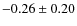 $-0.26 \pm 0.20 $