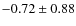 $-0.72 \pm 0.88$