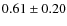 $0.61\pm0.20$