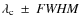 $\lambda_{\rm c}~\pm~{\it FWHM}$