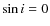 $\sin i=0$