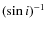 $(\sin i)^{-1}$