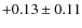 $+0.13\pm0.11$