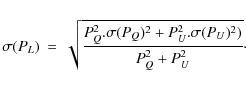 \begin{eqnarray*}\sigma(P_L) &=& \sqrt{\frac{P_Q^2.\sigma(P_Q)^2+P_U^2.\sigma(P_U)^2)}{P_Q^2+P_U^2}}\cdot
\end{eqnarray*}