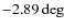 $-2.89\deg$
