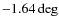 $-1.64\deg$