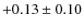 $ +0.13 \pm 0.10 $