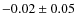 $-0.02 \pm 0.05$