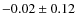 $-0.02 \pm 0.12$