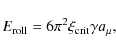 \begin{displaymath}E_{\rm roll} = 6\pi^2 \xi_{\rm crit} \gamma a_\mu
,
\end{displaymath}