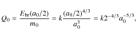 \begin{displaymath}Q_0 = \frac{E_{\rm br}(a_0/2)}{m_0} = k \frac{(a_0/2)^{4/3}}{a_0^3} = k 2^{-4/3} a_0^{-5/3},
\end{displaymath}