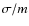 $\sigma/m$