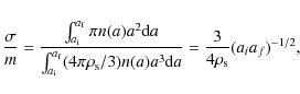 \begin{displaymath}\frac{\sigma}{m} = \frac{\int_{a_{\rm i}}^{a_{\rm f}}\pi n(a)...
... n(a) a^3{\rm d}a} = \frac{3}{4\rho_{\rm s}} (a_i a_f)^{-1/2},
\end{displaymath}