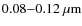 $0.08{-}0.12\ \mu{\rm m}$