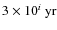 $3\times 10^i\ {\rm yr}$