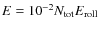$E=10^{-2} N_{\rm tot} E_{\rm roll}$