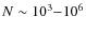 $N\sim 10^3{-}10^6$