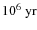 $10^6~ {\rm yr}$