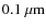 $0.1\ \ensuremath{\mu{\rm m}} $