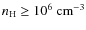 $n_{\rm H}\ge10^6\ {\rm cm^{-3}}$