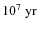 $10^7\ {\rm yr}$