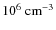 $10^6\ {\rm cm}^{-3}$