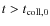 $t>t_{\rm coll,0}$