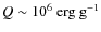 $Q\sim10^6\ {\rm erg\ g^{-1}}$