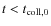 $t<t_{\rm coll,0}$