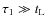 $\tau_1 \gg t_{\rm L}$
