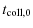 $\displaystyle t_{\rm coll,0}$