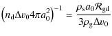 $\displaystyle \left( n_{\rm d} \Delta v_0 4\pi a_0^2 \right)^{-1} = \frac{\rho_{\rm s} a_0 {\cal R}_{\rm gd}}{3\rho_{\rm g} \Delta v_0}$