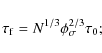 \begin{displaymath}
\tau_{\rm f} = N^{1/3} \phi_\sigma^{2/3} \tau_0;
\end{displaymath}