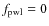 $f_{\rm pwl}=0$
