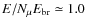 $E/N_\mu E_{\rm br} \simeq 1.0$