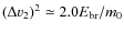$(\Delta v_2)^2 \simeq 2.0E_{\rm br}/m_0$