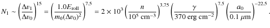 $\displaystyle N_1 \sim \left( \frac{\Delta v_1}{\Delta v_0} \right)^{15} = \lef...
...\right)^{7.5} \left( \frac{a_0}{0.1\ \ensuremath{\mu{\rm m}} } \right)^{-22.5}.$