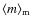 $\langle m \rangle_{\rm m}$