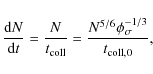 \begin{displaymath}\frac{{\rm d}N}{{\rm d}t} = \frac{N}{t_{\rm coll}} = \frac{N^{5/6} \phi_\sigma^{-1/3}}{t_{\rm coll,0}},
\end{displaymath}