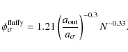 \begin{displaymath}\phi_\sigma^{\rm fluffy} = 1.21
\left(\frac{a_{\rm out}}{a_\sigma}\right)^{-0.3} N^{-0.33}.
\end{displaymath}