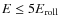 $E \le 5E_{\rm roll}$