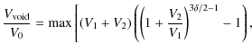 $\displaystyle \frac{V_{\rm void}}{V_0} = \textrm{max} \left[ (V_1+V_2) \left( \left(1+\frac{V_2}{V_1}\right)^{3\delta/2-1} -1 \right), \right.$