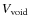 $V_{\rm void}$