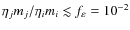 $\eta_jm_j/\eta_im_i\lesssim f_\varepsilon = 10^{-2}$