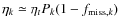 $\eta_k \simeq \eta_t P_k (1-f_{{\rm miss},k})$