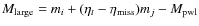 $M_{\rm large} = m_i + (\eta_t-\eta_{\rm miss})m_j - M_{\rm pwl}$