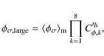 \begin{displaymath}\phi_{\sigma,{\rm large}} = \langle \phi_\sigma \rangle_{\rm m} \prod_{k=1}^8 C_{\phi,k}^{\eta_k},
\end{displaymath}