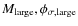 $M_{\rm large}, \phi_{\sigma, {\rm large}}$