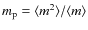 $m_{\rm p}=\langle m^2 \rangle /\langle m \rangle$